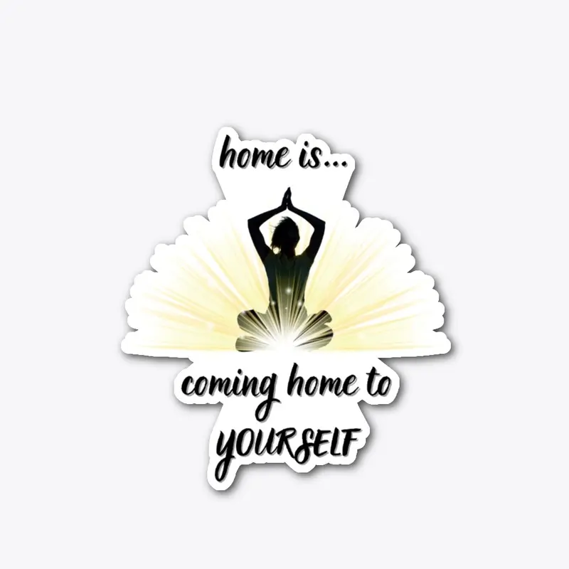 Home is... Coming Home to YOURSELF